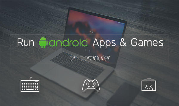 Run Android Apps on Windows PC & Mac